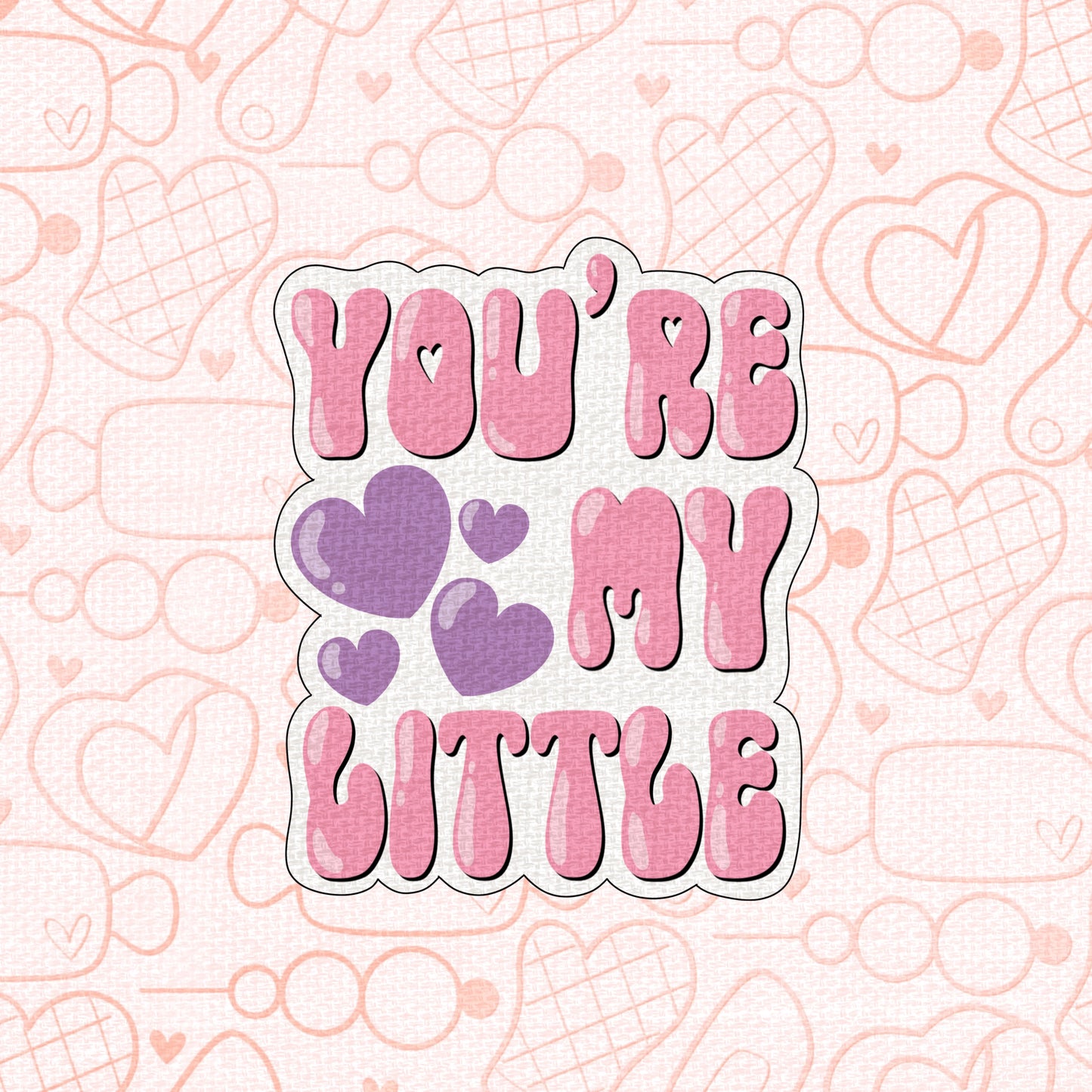 STL - YOU'RE MY LITTLE PLAQUE