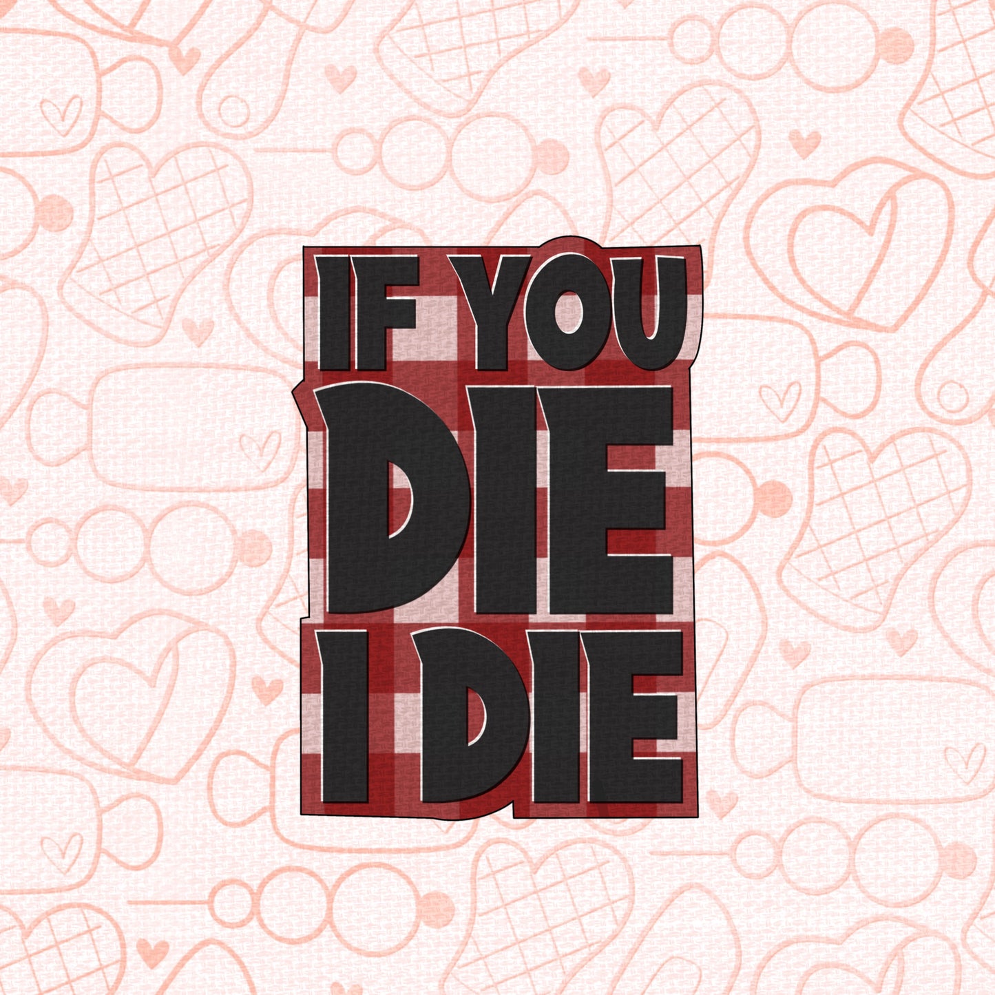 STL - IF I DIE YOU DIE PLAQUE