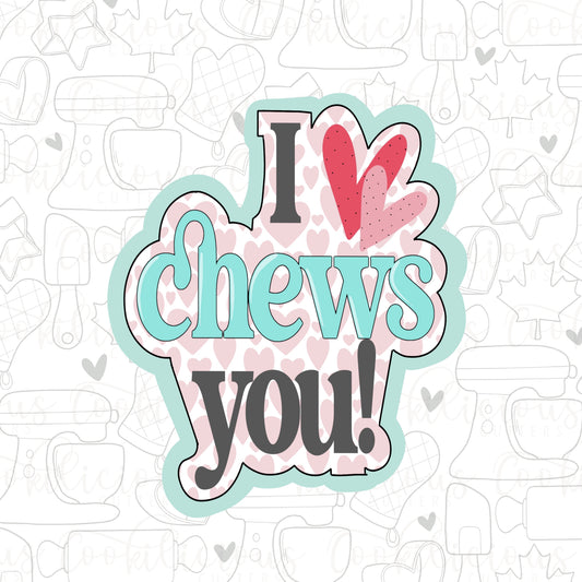 I Chews You